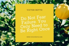 Do Not Fear Failure. You Only Need to be Right Once - Victor Botto