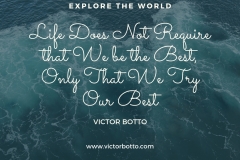 Life Does Not Require that You be the Best, Only That We Try Our Best - Victor Botto