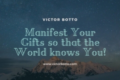 Manifest Your Gifts so that the World Knows You - Victor Botto