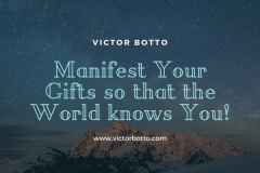 Manifest Your Gifts so that the World Knows You - Victor Botto
