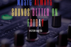 Music always sounds better on friday - victor botto