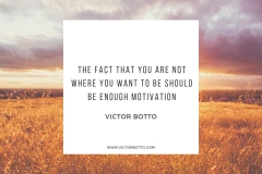 THE FACT THAT YOU ARE NOT WHERE YOU WANT TO BE - VICTOR BOTTO