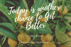 Today is another chance to Get Better - Victor Botto
