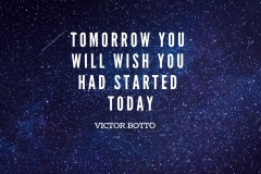 Tomorrow You will wish You had Started Today