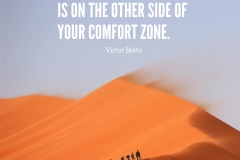 everything you want is on the other side of your comfort zone. - Victor Botto