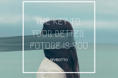The key to your better future is you - Victor Botto